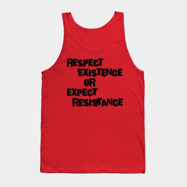 Respect existence Tank Top by JadeTees